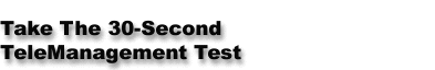 Take The 30-Second TeleManagement Test
