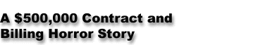 A $500,000 Contract and Billing Horror Story