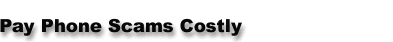 Pay Phone Scams Costly