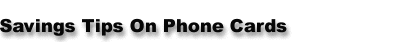 Savings Tips On Phone Cards