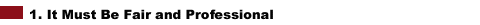 1. It Must Be Fair and Professional