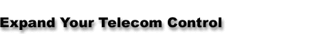 Expand Your Telecom Control