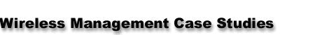 Telecommunications Consultant : Wireless Management Case Studies